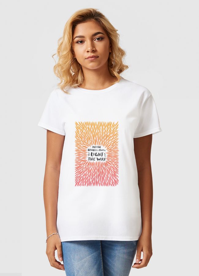 May the bridges I burn Light The Way - Women Basic T-Shirt