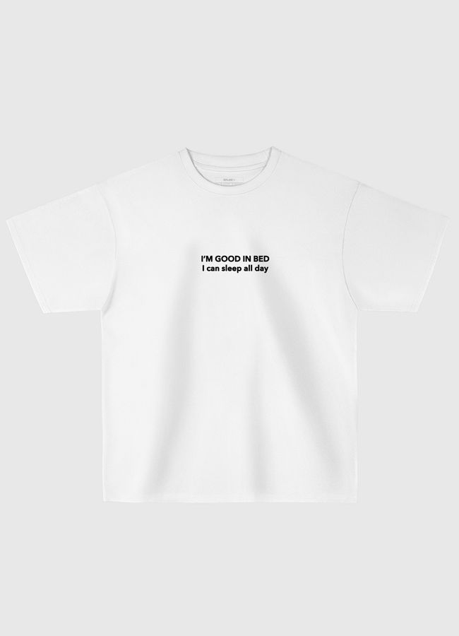 I'm good in bed - Oversized T-Shirt