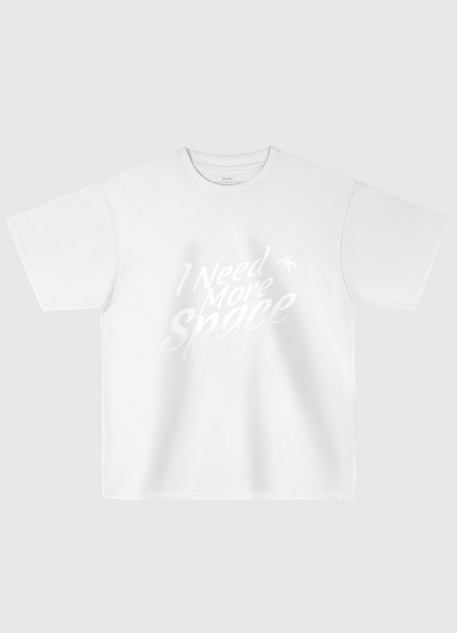 I Need More Space  - Oversized T-Shirt