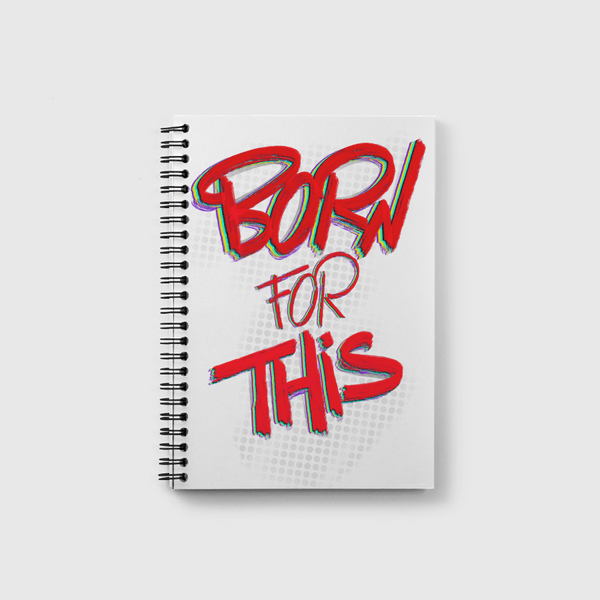 Born for this ... Notebook