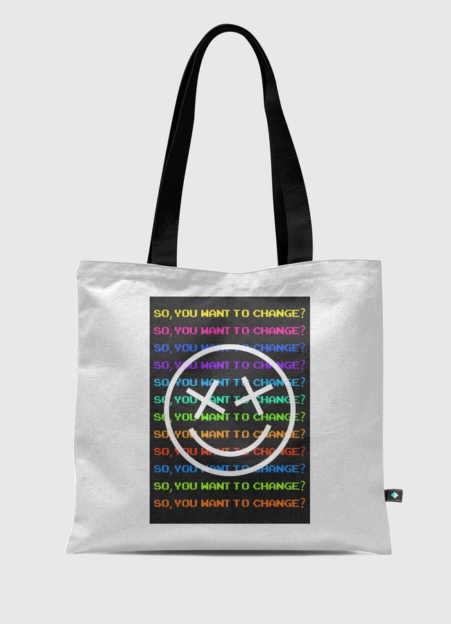 So, you want to change? - Tote Bag