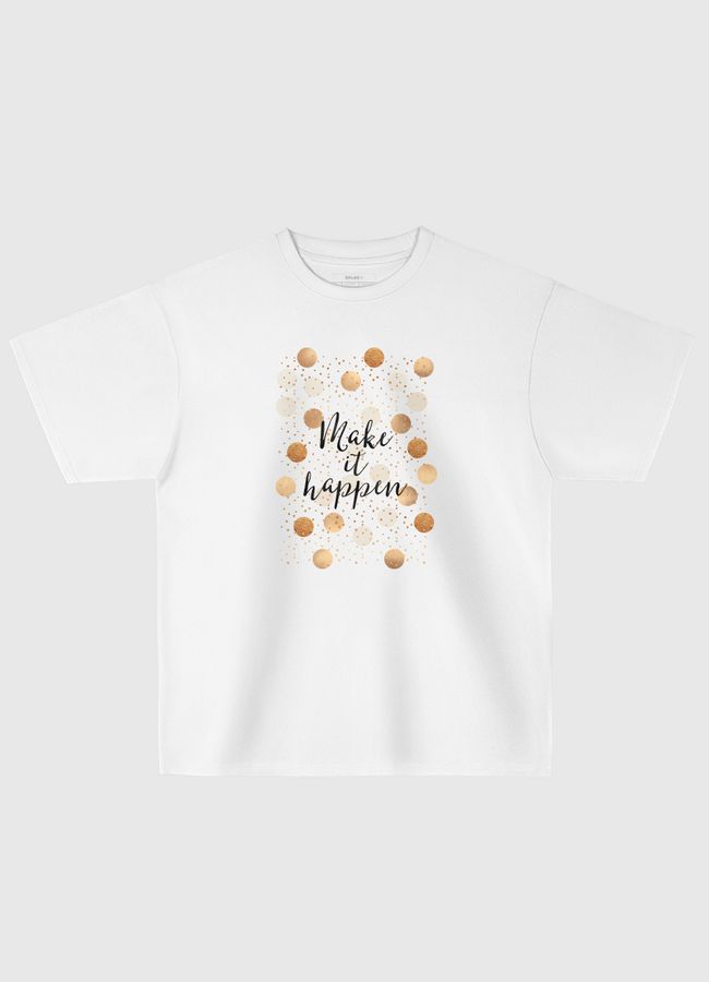 Make It Happen - Gold Dots - Oversized T-Shirt