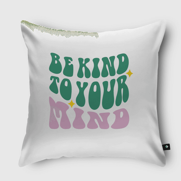 Be Kind To Your Mind Throw Pillow