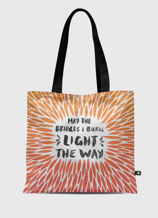 May the bridges I burn Light The Way Tote Bag