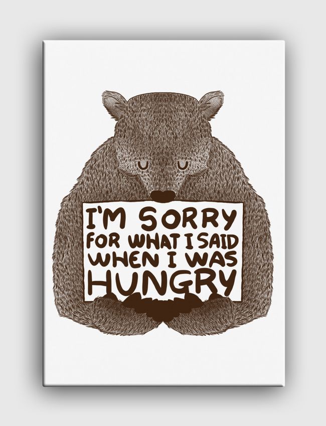 I'm Sorry For What I Said When I Was Hungry - Canvas