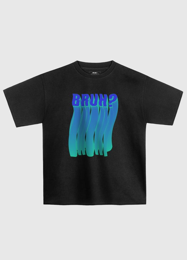 BRUH? - Oversized T-Shirt