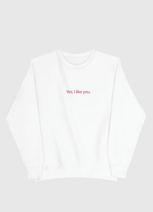 yes, I like you.  - Men Sweatshirt