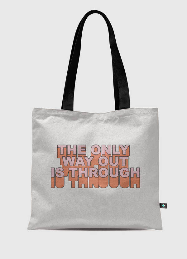 The Only Way Out Is Tote Bag