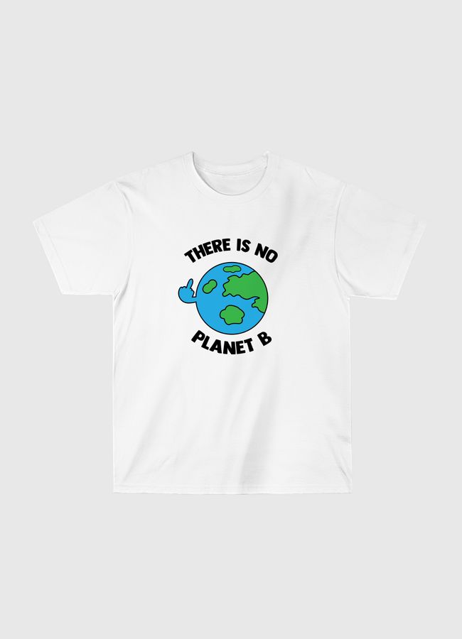 There is no planet b - Classic T-Shirt