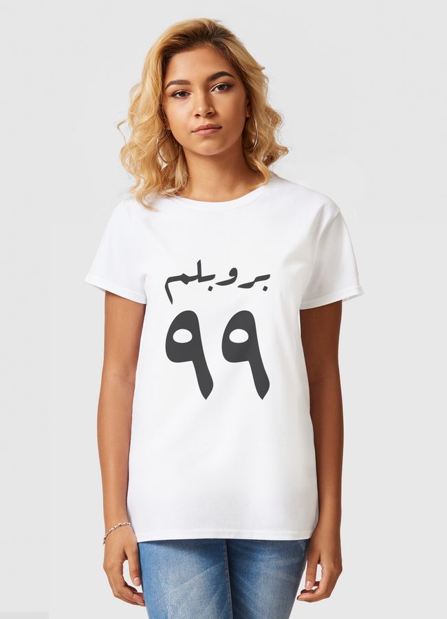 I got 99 Problem.. - Women Basic T-Shirt