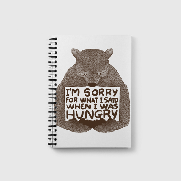 I'm Sorry For What I Said When I Was Hungry Notebook