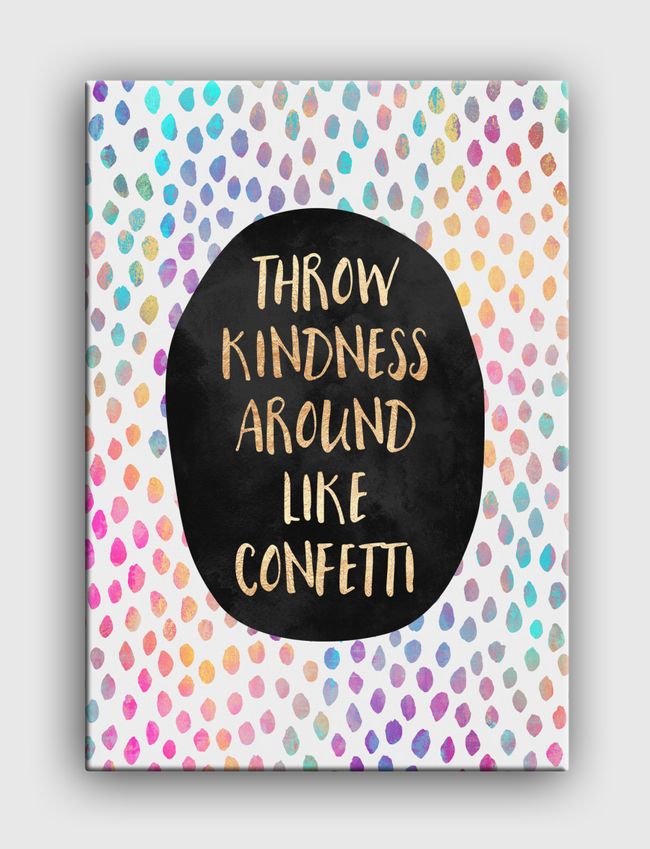 Throw Kindness Around Like Confetti - Canvas