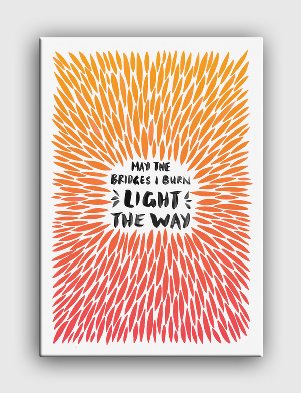 May the bridges I burn Light The Way Canvas