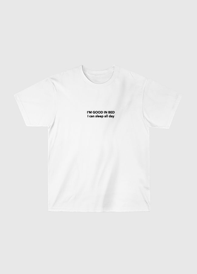 I'm good in bed - Classic T-Shirt