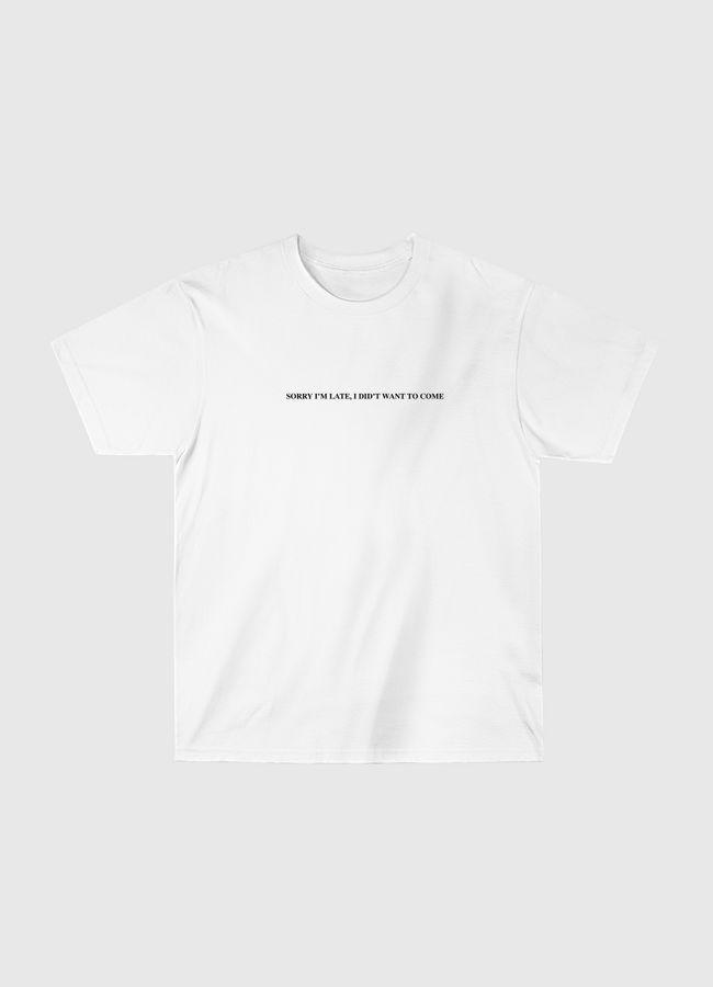 SORRY I’M LATE - Classic T-Shirt