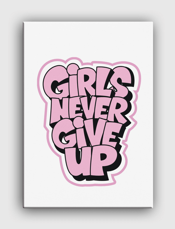 Girls Never Give Up Canvas