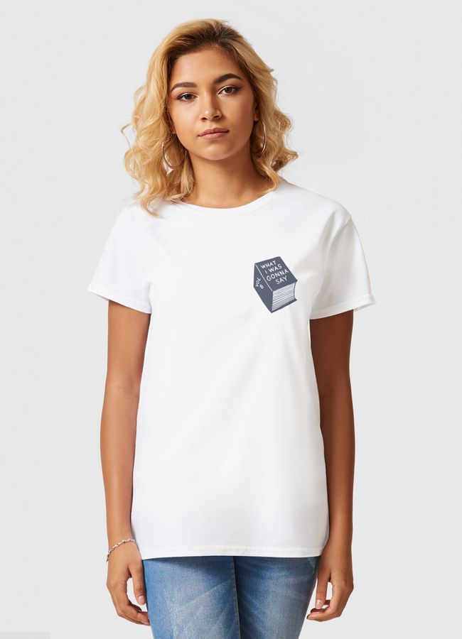 What i was gonna say - Women Basic T-Shirt