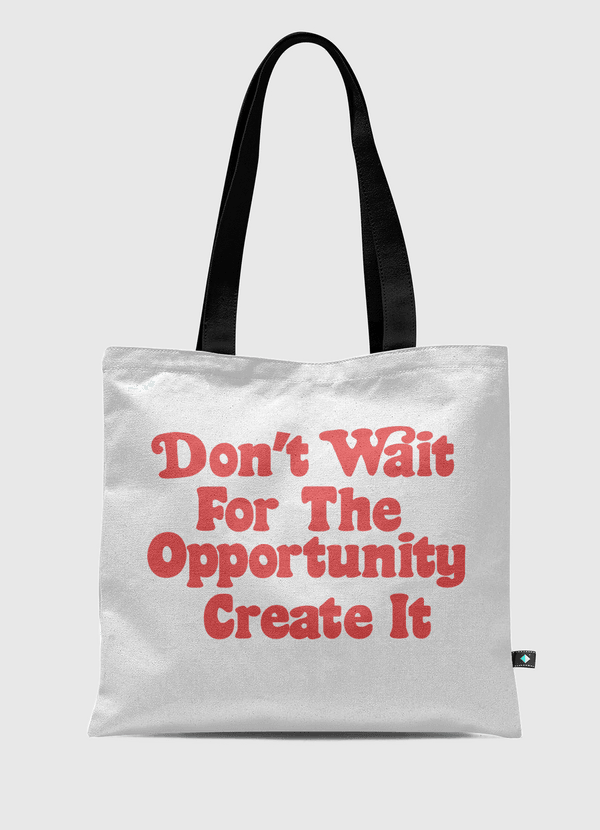 Don't wait  opportunity Tote Bag