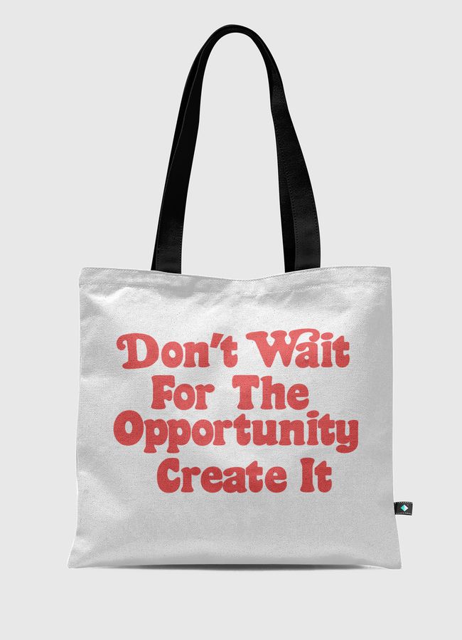 Don't wait  opportunity - Tote Bag