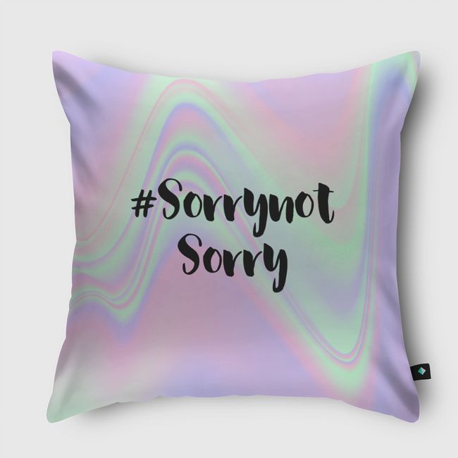 Sorry not sorry - Throw Pillow