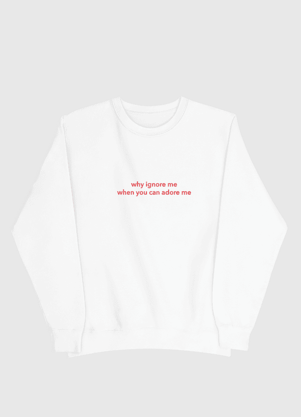 why ignore me Men Sweatshirt